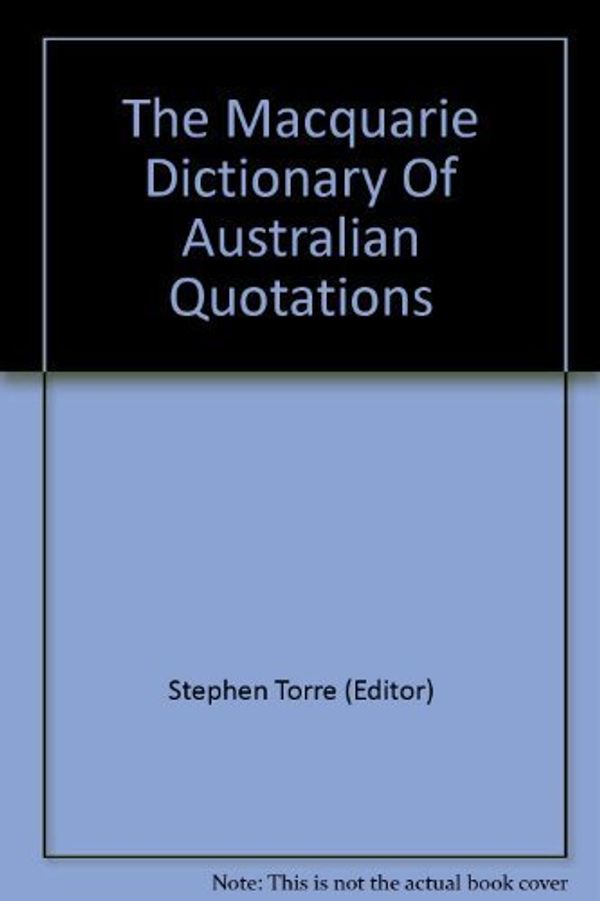 Cover Art for 9780949757555, The Macquarie Dictionary of Australian Quotations by Stephen Torre (Editor)