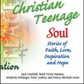 Cover Art for 9781623610104, Chicken Soup for the Christian Teenage Soul: Stories of Faith, Love, Inspiration and Hope by Jack Canfield