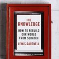 Cover Art for 8601416310534, The Knowledge: How to Rebuild Our World from Scratch: Written by Lewis Dartnell, 2014 Edition, Publisher: Penguin Press [Hardcover] by Lewis Dartnell
