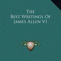 Cover Art for 9781169367098, The Best Writings of James Allen V1 by Associate Professor of Philosophy James Allen