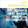 Cover Art for B00K6LA3J6, The Reckoning: Women Artists of the New Millennium by Eleanor Heartney, Helaine Posner, Nancy Princenthal, Sue Scott