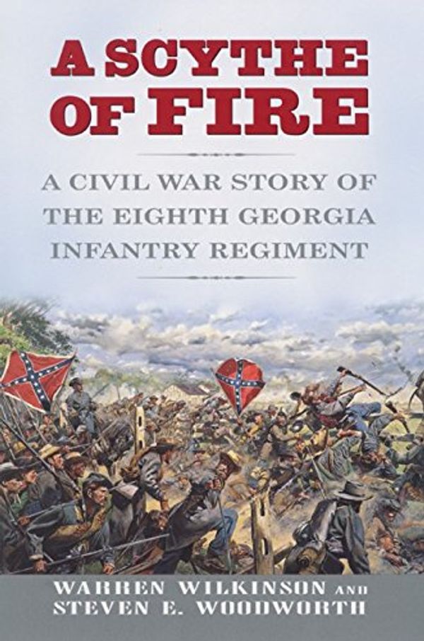 Cover Art for 9780380977529, A Scythe of Fire: A Civil War Story of the Eighth Georgia Infantry Regiment by Warren Wilkinson