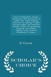Cover Art for 9781295975082, Cowie's Bookbinder's ManualContaining a Full Description of Leather and Ve... by G Cowie