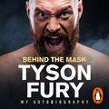 Cover Art for 9781473577701, Behind the Mask: My Autobiography by Tyson Fury
