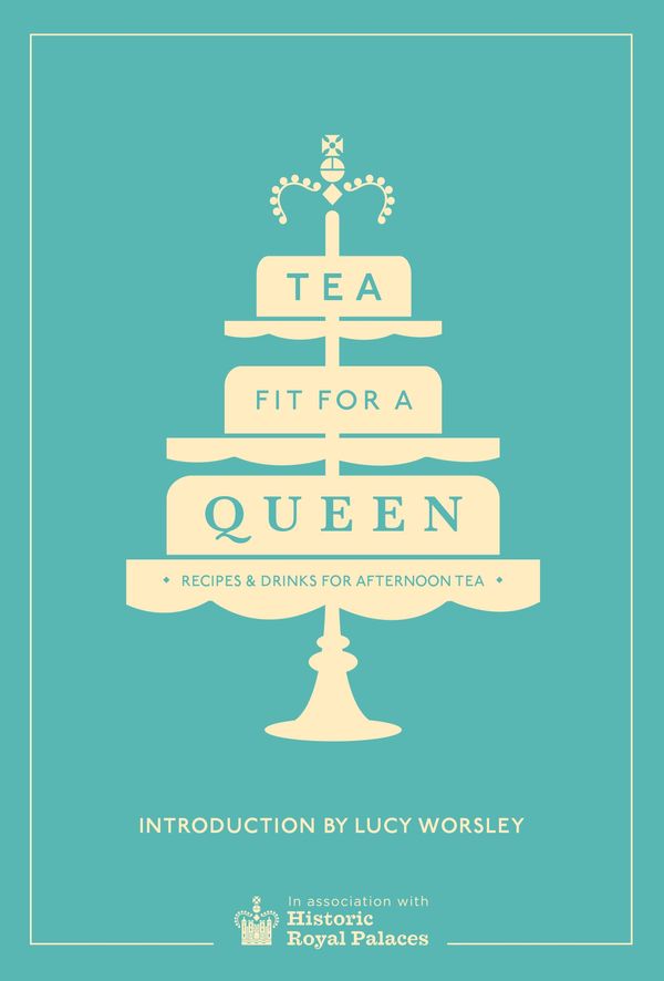 Cover Art for 9780091958718, Tea Fit for a Queen by Historic Royal Palaces Enterprises Limited