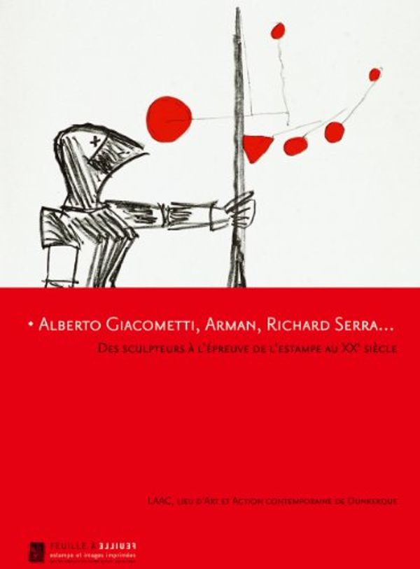 Cover Art for 9782353400119, Alberto Giacometti, Arman, Richard Serra...: Des Sculpteurs a l'epreuve de l'estampe au XX Siecle by Frederic Chappey