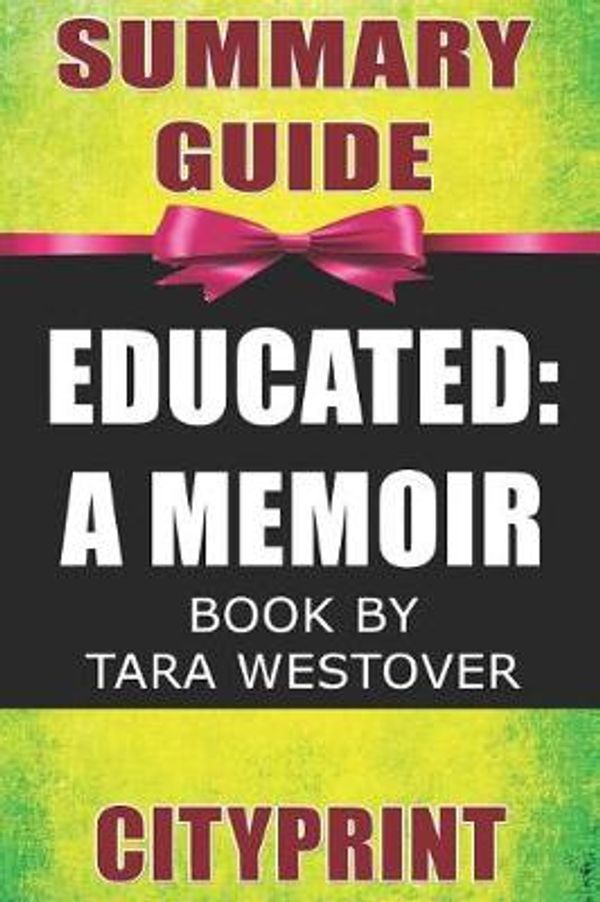 Cover Art for 9781797705736, Summary Guide | Educated: A Memoir | Book by Tara Westover by Cityprint