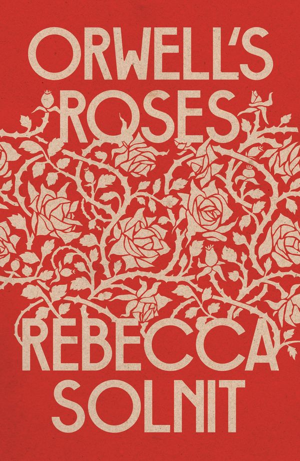 Cover Art for 9781783785452, Orwell's Roses by Rebecca Solnit