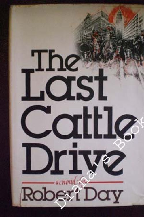 Cover Art for 9780399118838, The Last Cattle Drive: A Novel by Robert Day