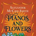 Cover Art for B07X8SY3HT, Pianos and Flowers: Brief Encounters of the Romantic Kind by McCall Smith, Alexander, Alexander McCall Smith