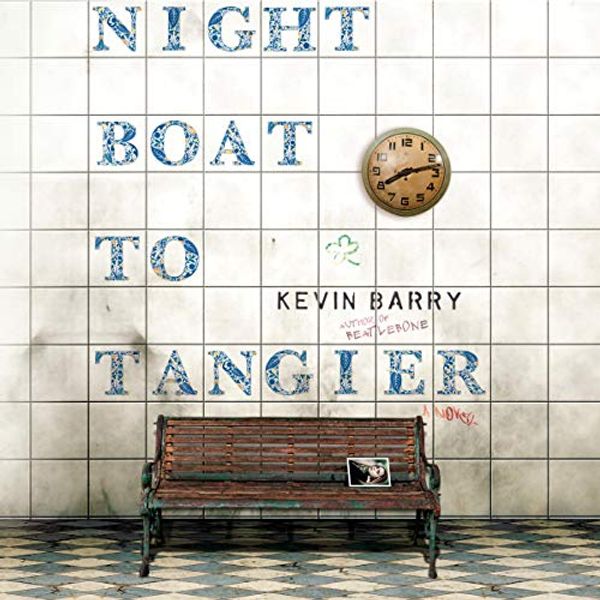 Cover Art for B07X6HL9JW, Night Boat to Tangier: A Novel by Kevin Barry