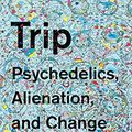 Cover Art for B078VVL71B, Trip: Psychedelics, Alienation, and Change by Tao Lin