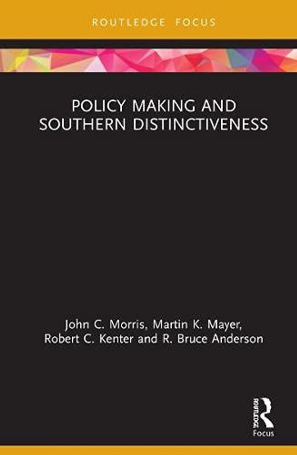 Cover Art for 9780367677336, Policy Making and Southern Distinctiveness by John C. Morris, Martin K. Mayer, Robert C. Kenter, R. Bruce Anderson