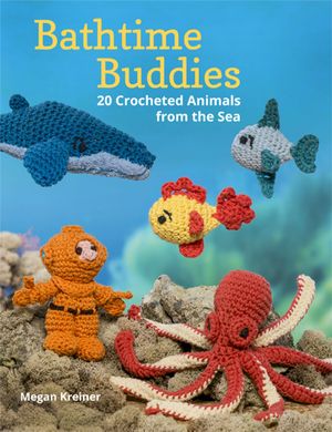 Cover Art for 9781604684162, Bathtime Buddies: 20 Crocheted Animals from the Sea by Megan Kreiner