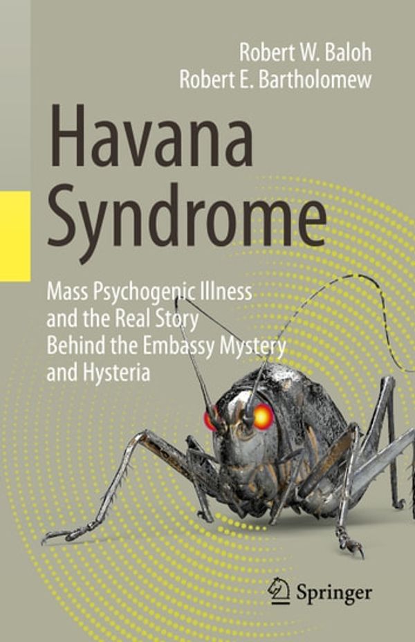 Cover Art for 9783030407469, Havana Syndrome: Mass Psychogenic Illness and the Real Story Behind the Embassy Mystery and Hysteria by Robert W. Baloh, Robert E. Bartholomew