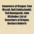 Cover Art for 9781156486184, Governors of Oregon: Tom McCall, Neil Goldschmidt, Ted Kulongoski, John Kitzhaber, List of Governors of Oregon, Barbara Roberts by Books Llc