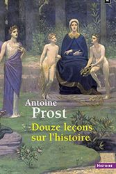 Cover Art for 9782757844380, Douze Leons Sur L'Histoire by Antoine Prost