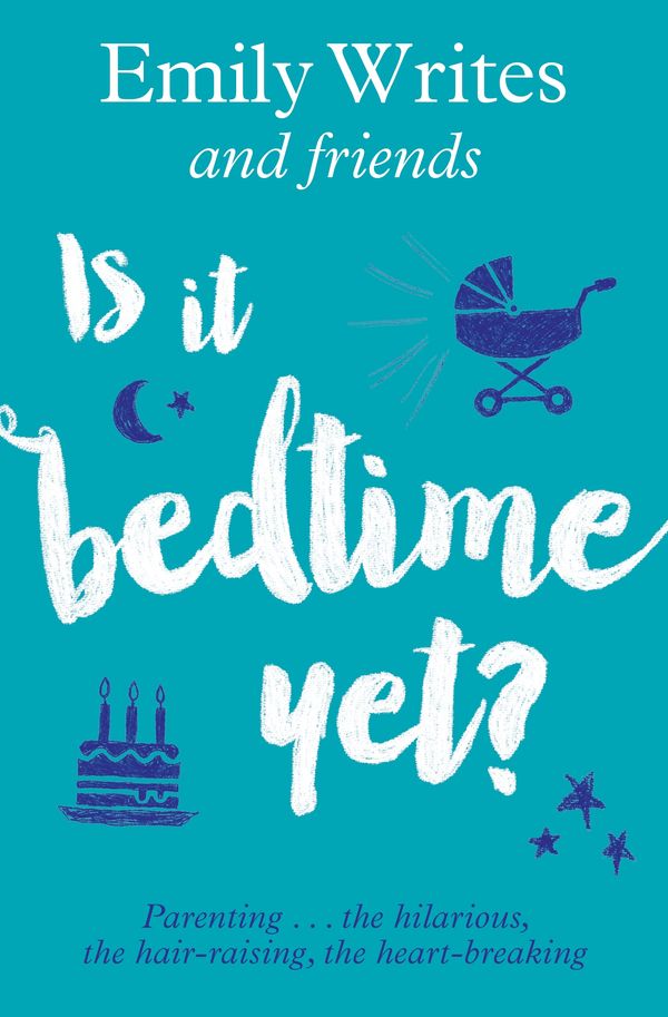 Cover Art for 9780143772835, Is it Bedtime Yet?Parenting ... the Hilarious, the Hair-raising, ... by Emily Writes