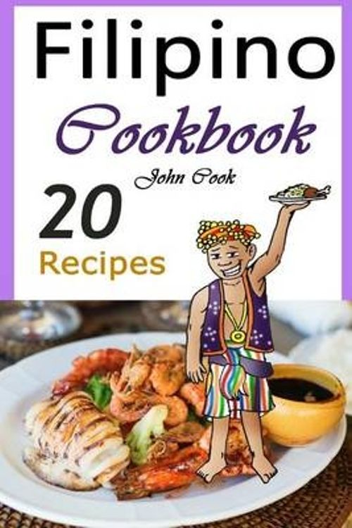 Cover Art for 9781514247884, Filipino Cookbook: 20 Filipino Cooking Recipes from the Filipino Cuisine (Filipino Cuisine, Filipino Food, Filipino Cooking, Filipino Meals, Filipino Kitchen, Filipino Recipes) by John Cook