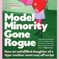 Cover Art for 9780733649844, Model Minority Gone Rogue by Qin Qin