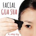 Cover Art for 9780956150769, Facial Gua Sha: A Step-by-step Guide to a Natural Facelift by Clive Witham
