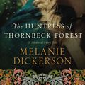 Cover Art for 9780718026257, The Huntress of Thornbeck Forest by Melanie Dickerson