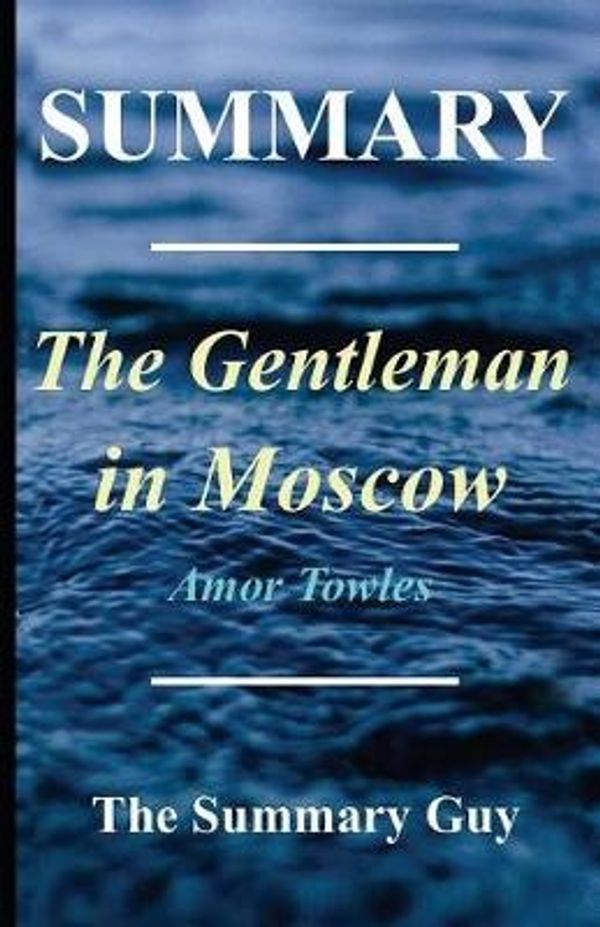Cover Art for 9781545516829, Summary - The Gentleman in MoscowBy Amor Towles by The Summary Guy