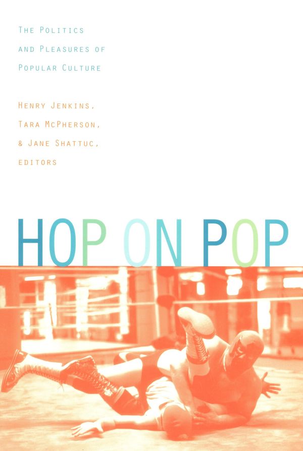 Cover Art for 9780822383505, Hop on Pop by Henry Jenkins III, Jane Shattuc, Tara McPherson