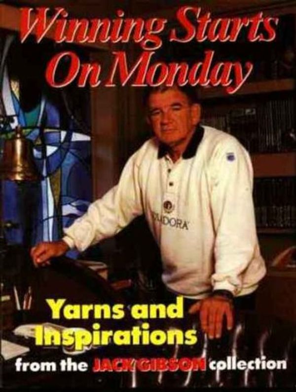 Cover Art for 9780949853240, Winning Starts on Monday: Yarns and Inspirations from the Jack Gibson Collection by Jack Gibson, Ian Heads, Scott Rigney