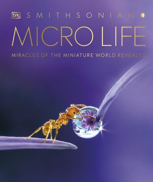 Cover Art for 9780744039566, Micro Life: Miracles of the Miniature World Revealed by DK