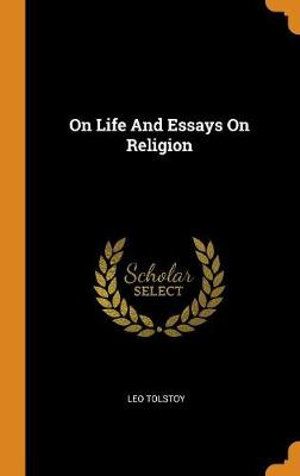 Cover Art for 9780353313279, On Life And Essays On Religion by Leo Tolstoy