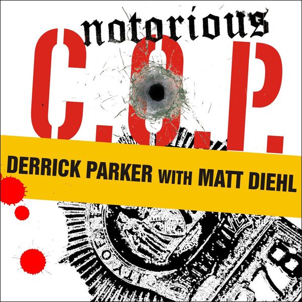 Cover Art for 9781400172870, Notorious C.O.P. by Derrick Parker