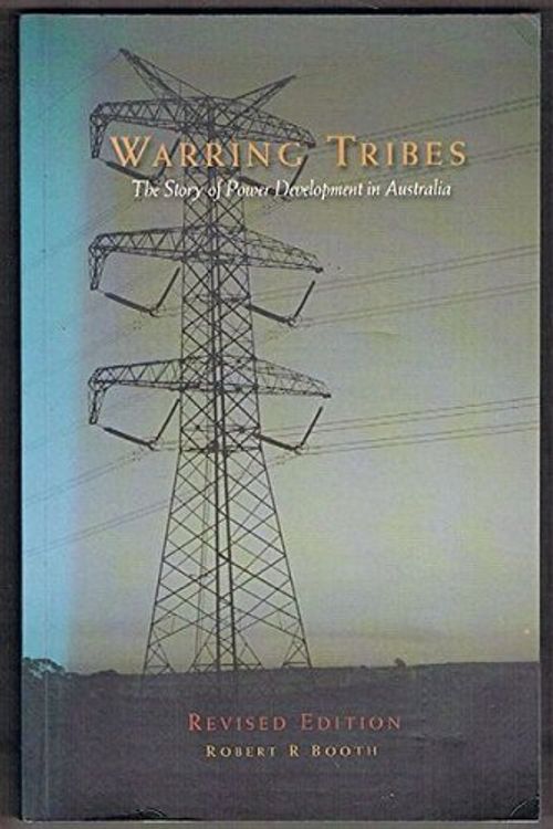 Cover Art for 9780646398099, Warring Tribes: the Story of Power Development in Australia: The Story of Power Development in Australia by Robert R. Booth