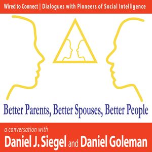 Cover Art for 1230000571098, Better Parents, Better Spouses, Better People by Daniel Goleman, Daniel J Siegel