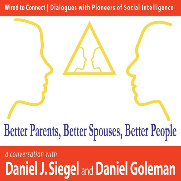 Cover Art for 1230000571098, Better Parents, Better Spouses, Better People by Daniel Goleman, Daniel J Siegel