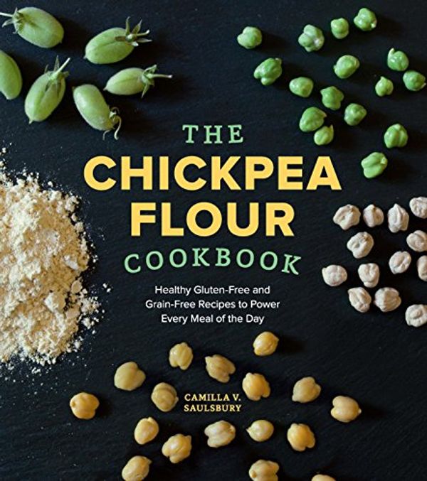 Cover Art for B01K2A5JG2, The Chickpea Flour Cookbook: Healthy Gluten-Free and Grain-Free Recipes to Power Every Meal of the Day by Camilla V. Saulsbury