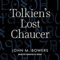 Cover Art for B08D6TLT9S, Tolkien's Lost Chaucer by John M. Bowers