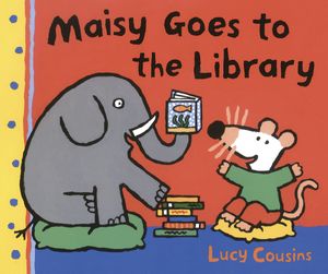 Cover Art for 9780763643713, Maisy Goes to the Library by Lucy Cousins