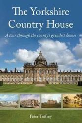 Cover Art for 9781912101672, The Yorkshire Country HouseA tour through the county's grandest homes by Peter Tuffrey