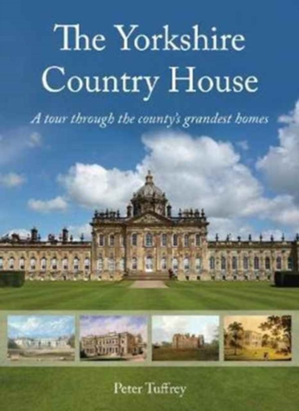 Cover Art for 9781912101672, The Yorkshire Country HouseA tour through the county's grandest homes by Peter Tuffrey