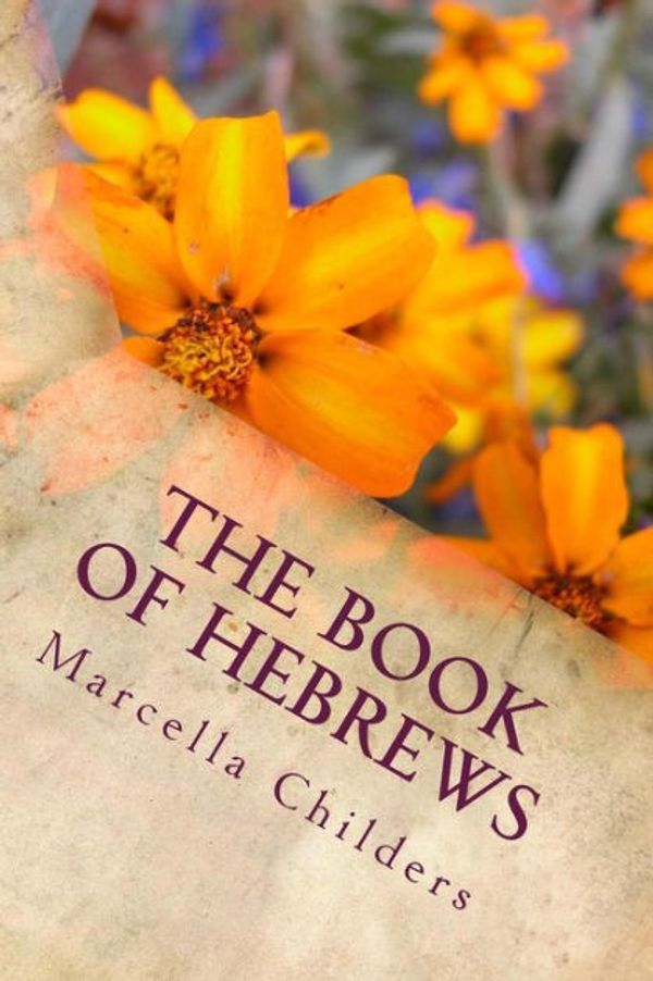 Cover Art for 9781500555696, The Book of Hebrews: Lessons Taught By Marcella Childers after H. Clay Turnbull & Arthur W. Pink by Marcella Childers