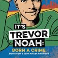 Cover Art for 9780525582175, It's Trevor Noah: Born a Crime: Stories from a South African Childhood (Adapted for Young Readers) by Trevor Noah