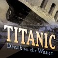 Cover Art for 9781408180747, Titanic by Tom Bradman, Tony Bradman