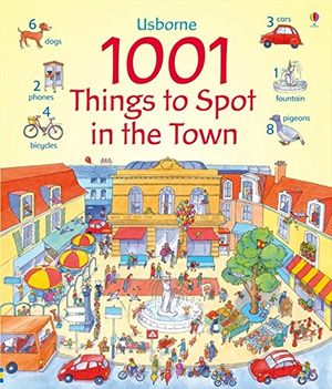 Cover Art for 9781409505150, 1001 Things to Spot in the Town by Anna Milbourne