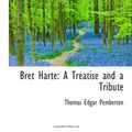 Cover Art for 9780559938726, Bret Harte: A Treatise and a Tribute by Thomas Edgar Pemberton