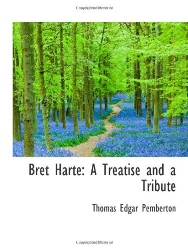 Cover Art for 9780559938726, Bret Harte: A Treatise and a Tribute by Thomas Edgar Pemberton