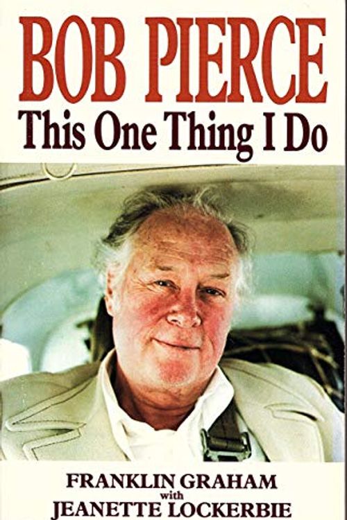 Cover Art for 9780849933523, Bob Pierce: This One Thing I Do by Franklin Graham