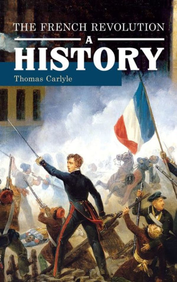 Cover Art for 9780307432223, The French Revolution by Thomas Carlyle, Professor John D Rosenberg