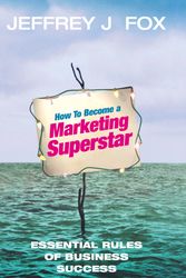 Cover Art for 9781409004271, How To Become A Marketing Superstar: Essential Rules of Business Success by Jeffrey J. Fox
