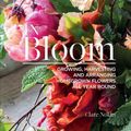 Cover Art for 9781620083284, In Bloom: Growing, Harvesting, and Arranging Homegrown Flowers All Year Round by Clare Nolan
